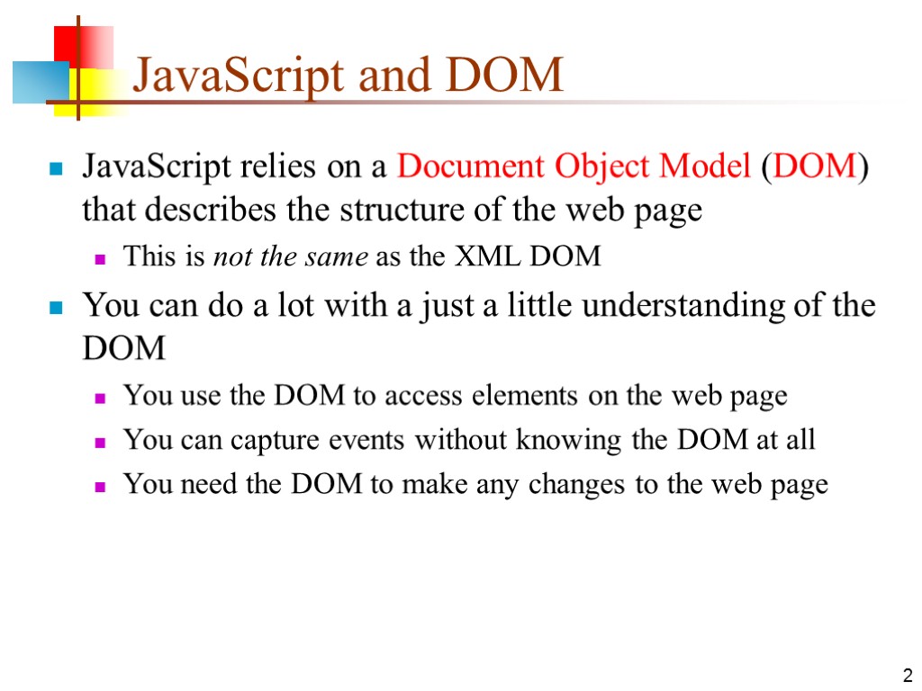 2 JavaScript and DOM JavaScript relies on a Document Object Model (DOM) that describes